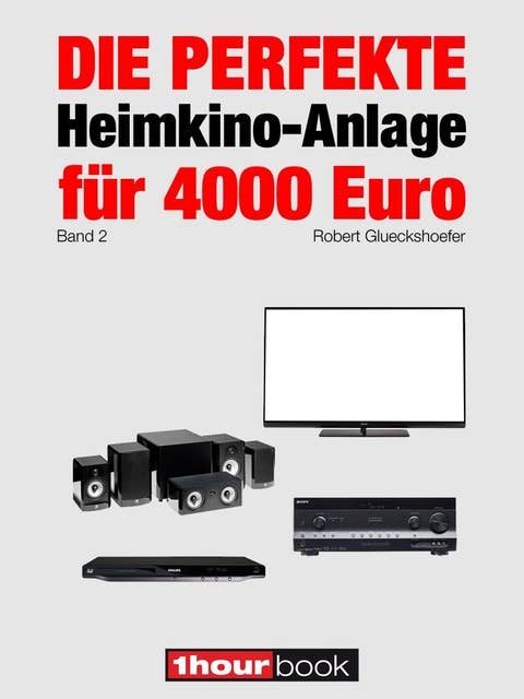 Die perfekte Heimkino-Anlage für 4000 Euro (Band 2): 1hourbook