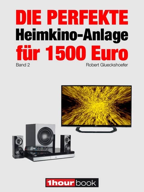 Die perfekte Heimkino-Anlage für 1500 Euro (Band 2): 1hourbook