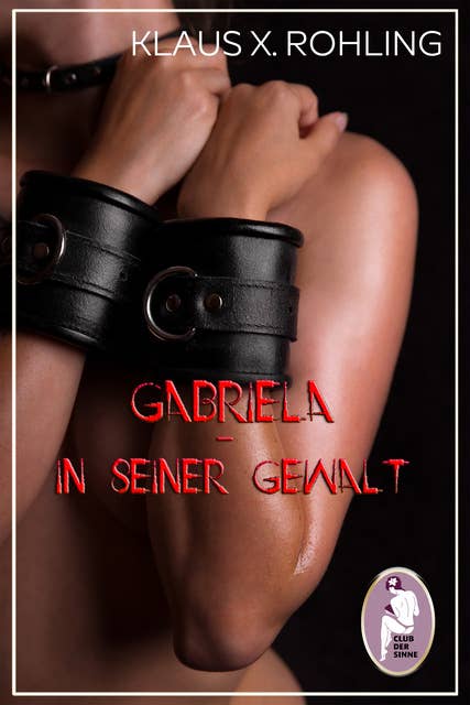 Gabriela - In seiner Gewalt (BDSM, MaleDom)