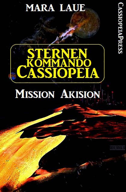 Sternenkommando Cassiopeia 1 - Mission Akision (Science Fiction Abenteuer)