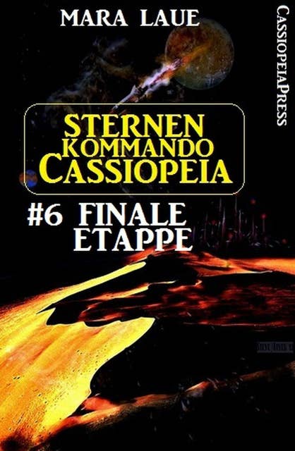 Sternenkommando Cassiopeia 6: Finale Etappe: Science Fiction Abenteuer
