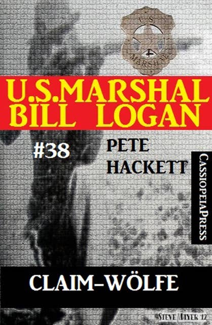 U.S. Marshal Bill Logan, Band 38: Claim-Wölfe