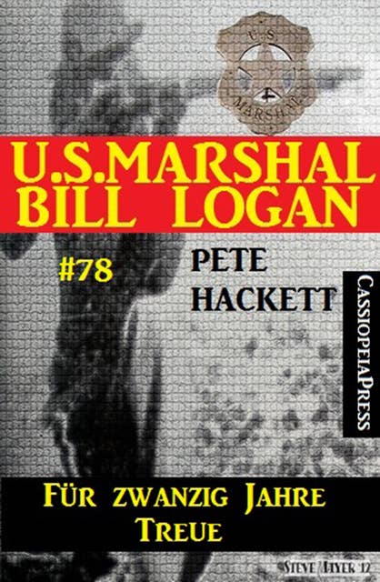 U.S. Marshal Bill Logan Band 78: Für zwanzig Jahre Treue
