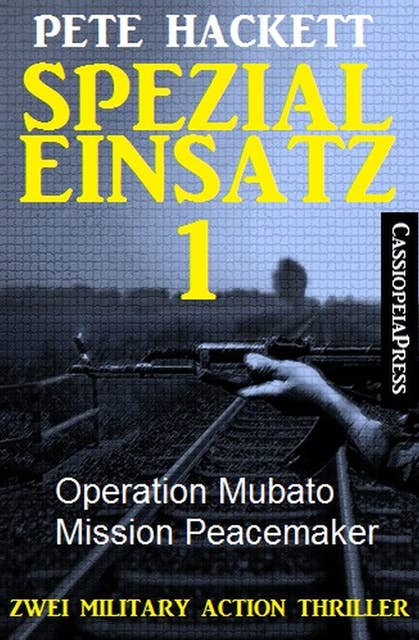 Spezialeinsatz Nr. 1 - Zwei Military Action Thriller: Operation Mubato / Mission Peacemaker