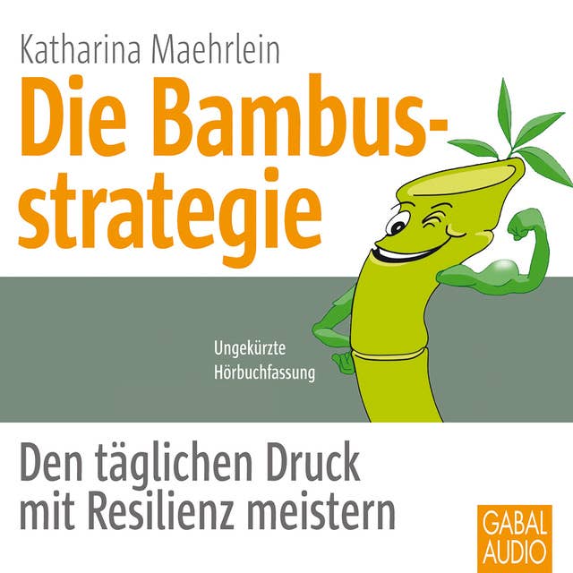 Die Bambusstrategie: Den täglichen Druck mit Resilienz meistern