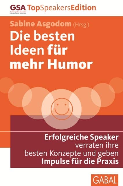 Die besten Ideen für mehr Humor: Erfolgreiche Speaker verraten ihre besten Konzepte und geben Impulse für die Praxis