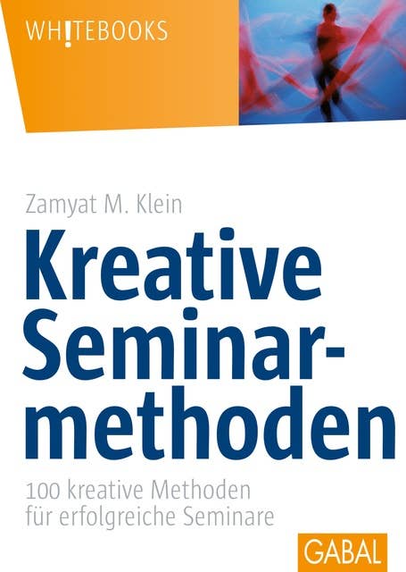 Kreative Seminarmethoden: 100 kreative Methoden für erfolgreiche Seminare