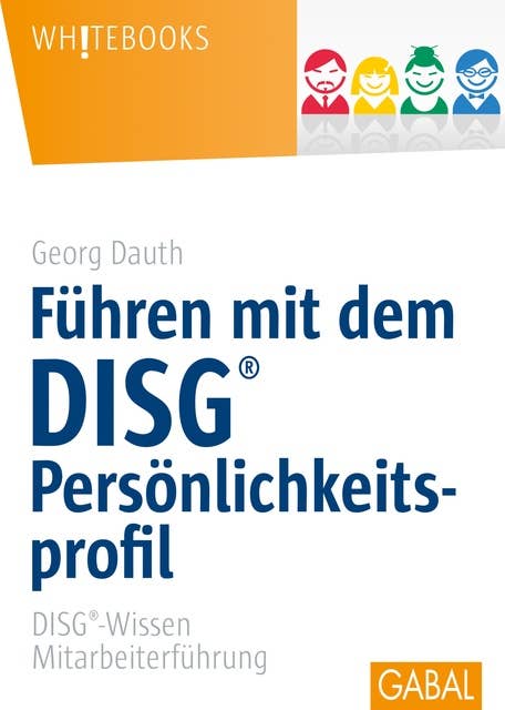 Führen mit dem DISG®-Persönlichkeitsprofil: DISG®-Wissen Mitarbeiterführung