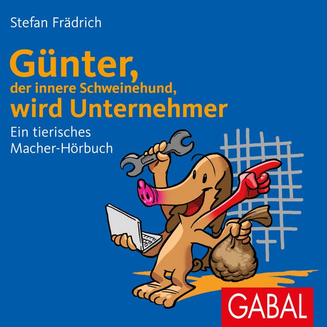 Günter, der innere Schweinehund, wird Unternehmer: Ein tierisches Macher-Hörbuch