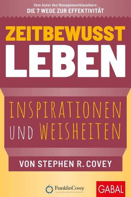 Zeitbewusst leben: Inspirationen und Weisheiten von Stephen R. Covey