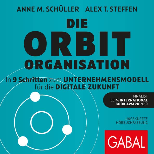 Die Orbit-Organisation: In 9 Schritten zum Unternehmensmodell für die digitale Zukunft