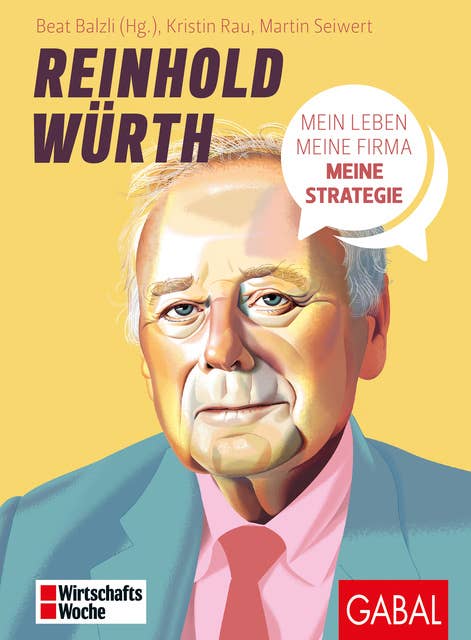 Reinhold Würth: Mein Leben, meine Firma, meine Strategie