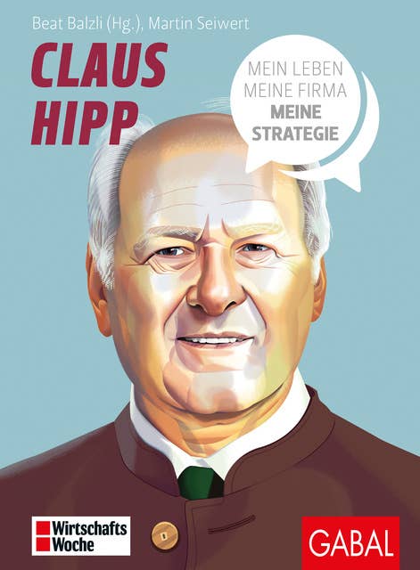 Claus Hipp: Mein Leben, meine Firma, meine Strategie