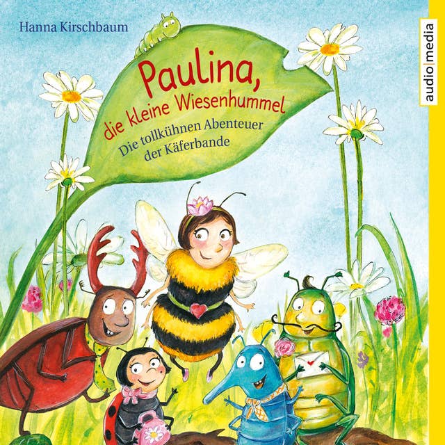 Paulina, die kleine Wiesenhummel: Die tollkühnen Abenteuer der Käferbande