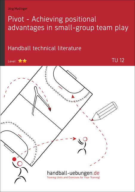 Pivot - Achieving positional advantages in small-group team play (TU 12): Handball technical literature