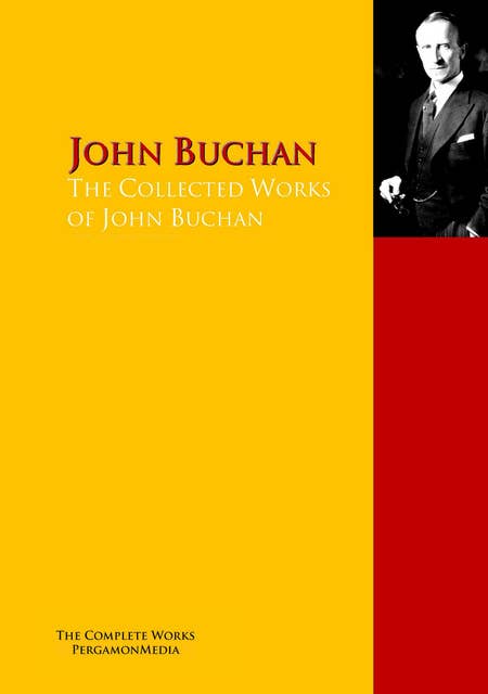 The Collected Works of John Buchan: The Complete Works PergamonMedia