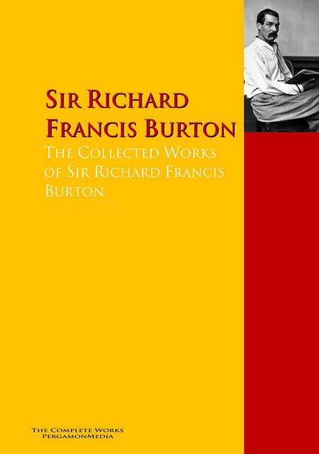 The Collected Works of Sir Richard Francis Burton: The Complete Works PergamonMedia