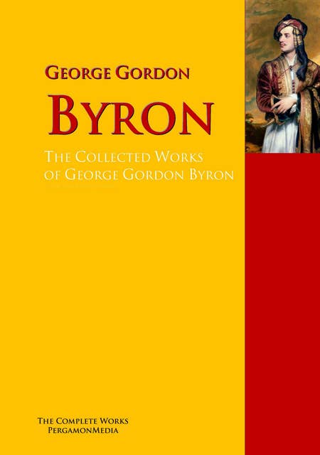 The Collected Works of George Gordon Byron: The Complete Works PergamonMedia