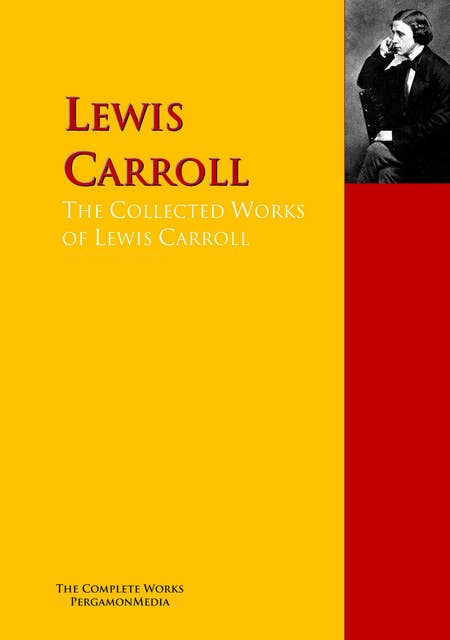 The Collected Works of Lewis Carroll: The Complete Works PergamonMedia