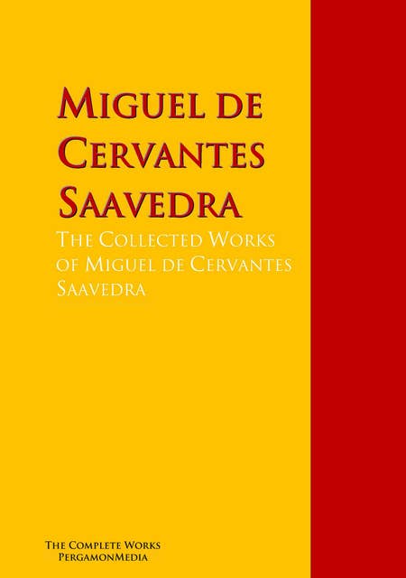 The Collected Works of Miguel de Cervantes Saavedra: Wit and Wisdom of Don Quixote