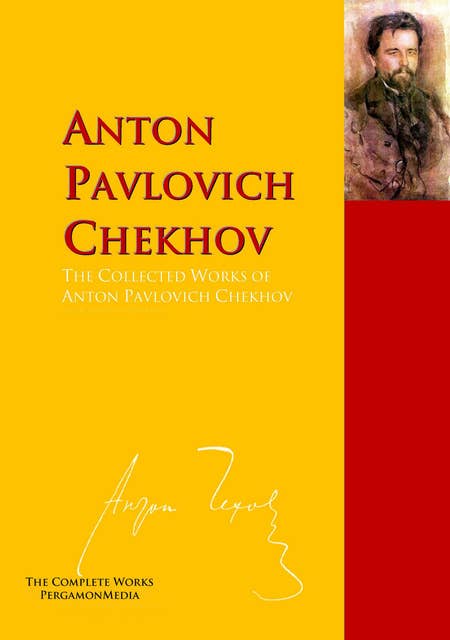 The Collected Works of Anton Pavlovich Chekhov: The Complete Works PergamonMedia