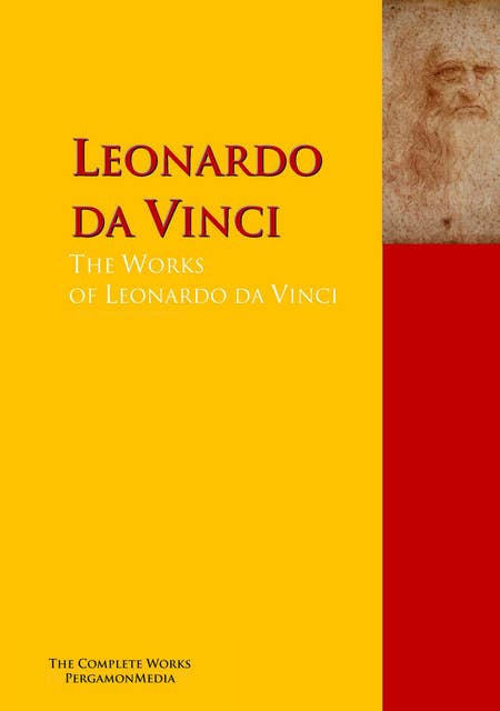 The Collected Works of Leonardo da Vinci: The Complete Works PergamonMedia