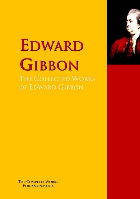The Collected Works of Edward Gibbon: The Complete Works PergamonMedia