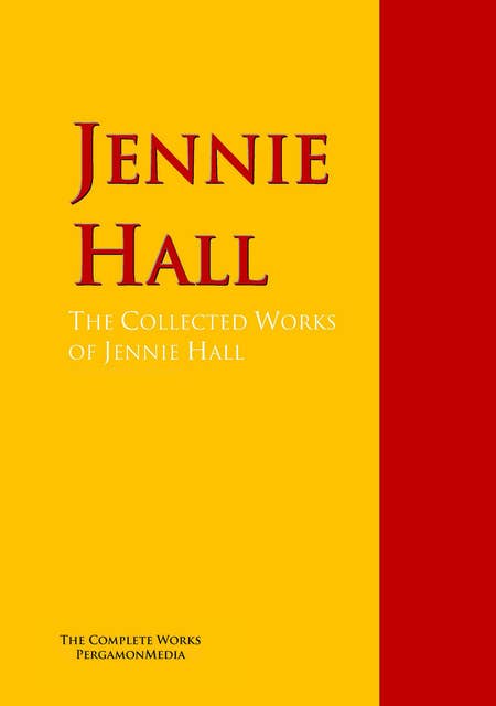 The Collected Works of Jennie Hall: The Complete Works PergamonMedia