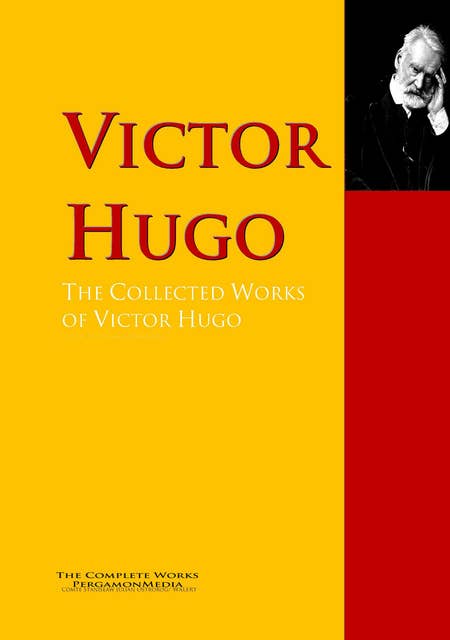 The Collected Works of Victor Hugo: The Complete Works PergamonMedia