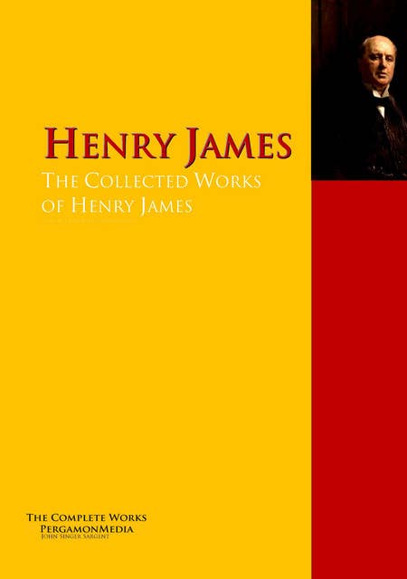 The Collected Works of Henry James: The Complete Works PergamonMedia
