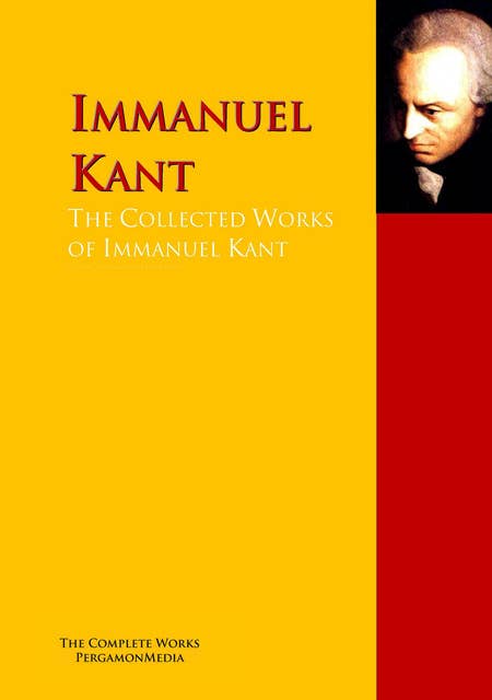 The Collected Works of Immanuel Kant: The Complete Works PergamonMedia