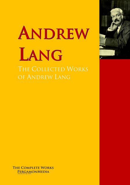The Collected Works of Andrew Lang: The Complete Works PergamonMedia