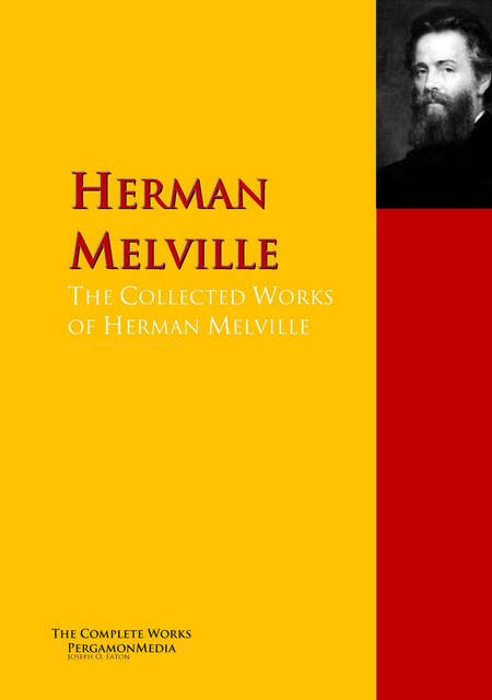 The Collected Works of Herman Melville: The Complete Works PergamonMedia
