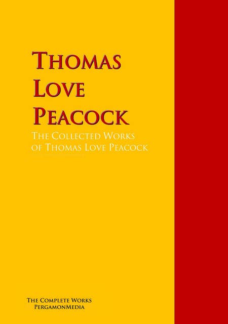 The Collected Works of Thomas Love Peacock: The Complete Works PergamonMedia
