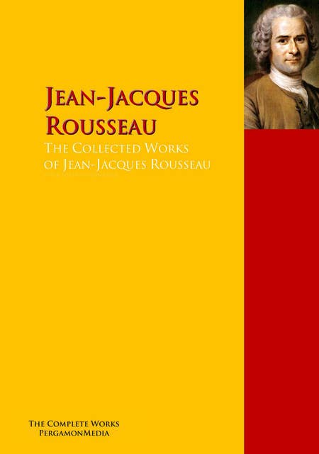 The Collected Works of Jean-Jacques Rousseau: The Complete Works PergamonMedia