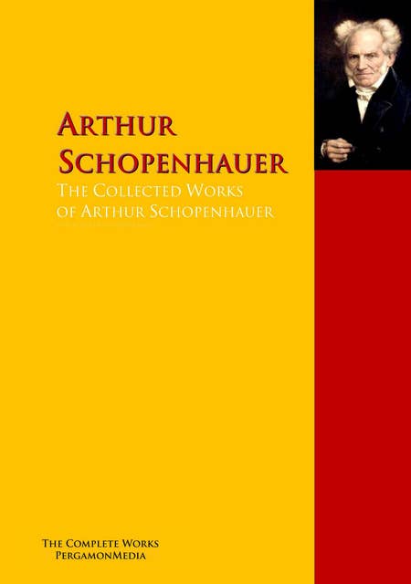 The Collected Works of Arthur Schopenhauer: The Complete Works PergamonMedia