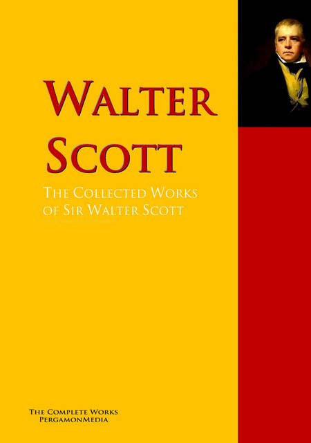 The Collected Works of Sir Walter Scott: The Complete Works PergamonMedia