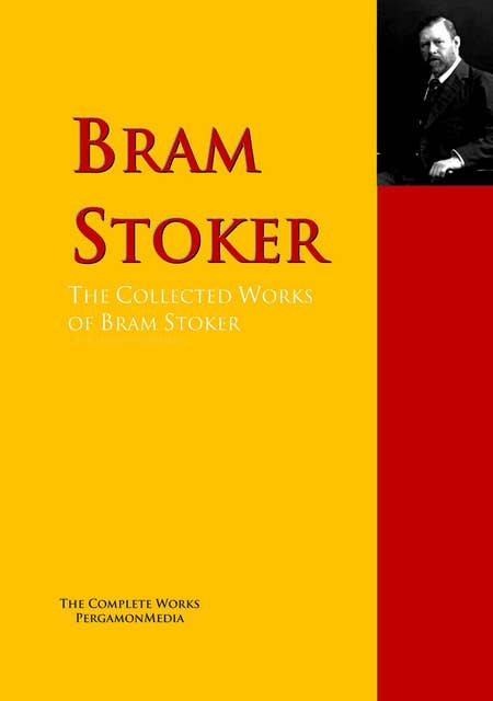 The Collected Works of Bram Stoker: The Complete Works PergamonMedia