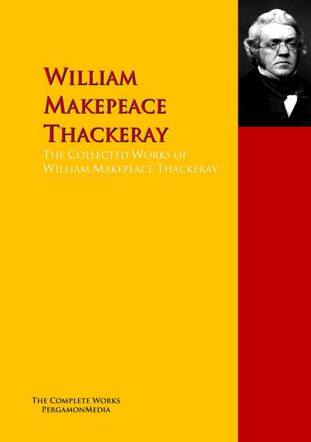 The Collected Works of William Makepeace Thackeray: The Complete Works PergamonMedia