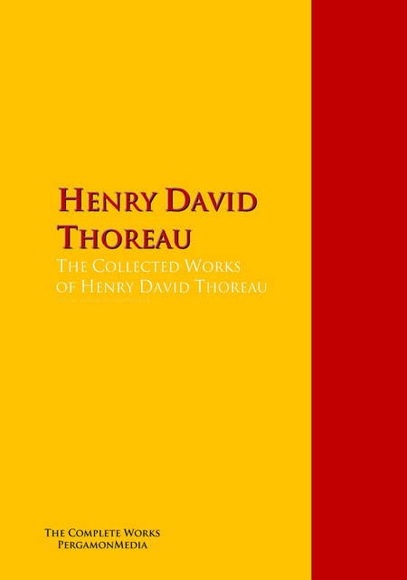 The Collected Works of Henry David Thoreau: The Complete Works PergamonMedia