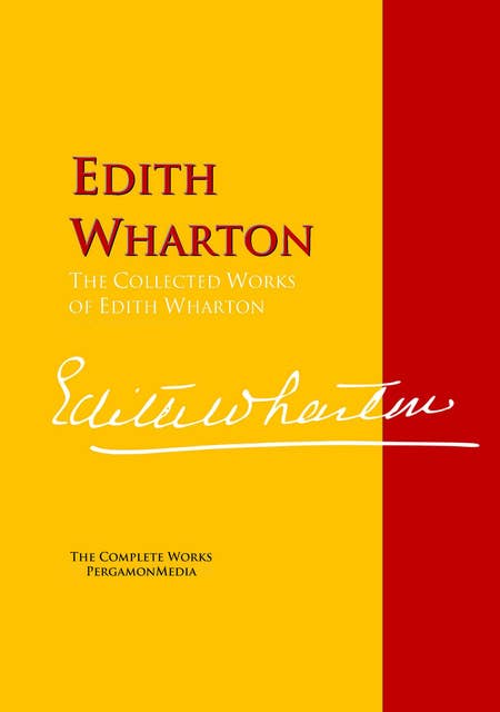 The Collected Works of Edith Wharton: The Complete Works PergamonMedia