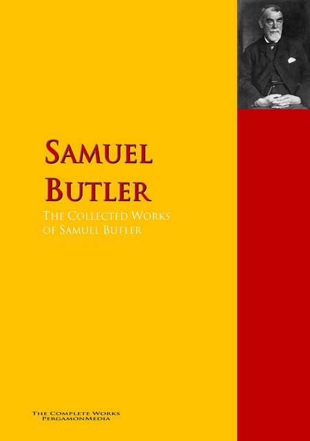 The Collected Works of Samuel Butler: The Complete Works PergamonMedia