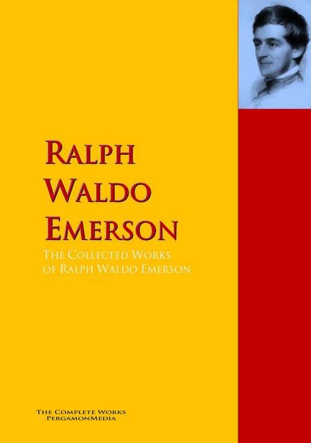 The Collected Works of Ralph Waldo Emerson: The Complete Works PergamonMedia