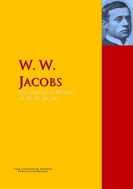 The Collected Works of W. W. Jacobs: The Complete Works PergamonMedia