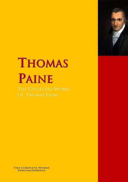 The Collected Works of Thomas Paine: The Complete Works PergamonMedia