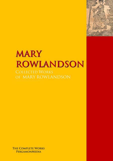 The Collected Works of MARY ROWLANDSON: The Complete Works PergamonMedia