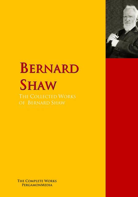 The Collected Works of Bernard Shaw: The Complete Works PergamonMedia