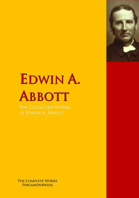 The Collected Works of Edwin A. Abbott: The Complete Works PergamonMedia