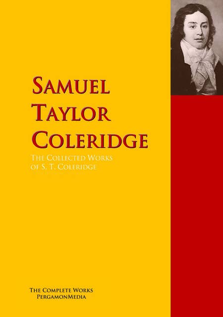 The Collected Works of S. T. Coleridge: The Complete Works PergamonMedia