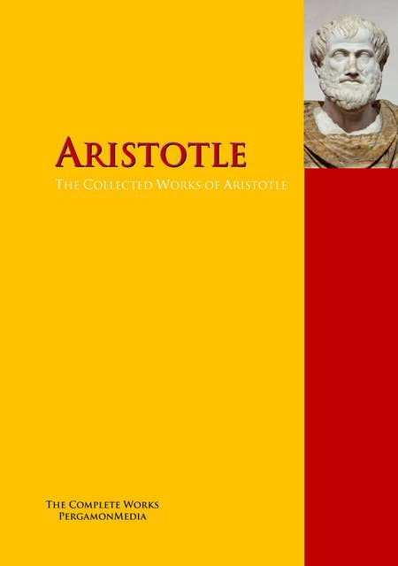 The Collected Works of Aristotle: The Complete Works PergamonMedia